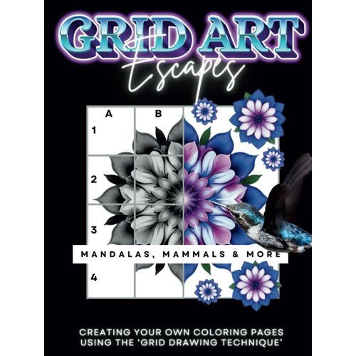 Grid Art Escapes Mandalas, Mammals & More: 45+ Designs! Make Your Own Coloring Page With/Grid Drawing Technique! Mandalas & Patterns With/Cute ... Pages Using The 'grid Drawing Technique'!)