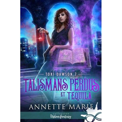 Tori Dawson Tome 7 - Talismans Perdus Et Tequila