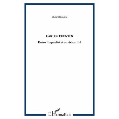 Carlos Fuentes - Entre Hispanité Et Américanité