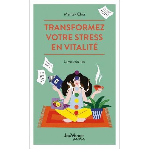 Transformez Votre Stress En Vitalité - La Voie Du Tao