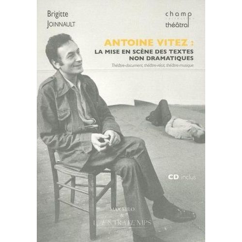 Antoine Vitez, La Mise En Scène Des Textes Non Dramatiques - Théâtre-Document, Théâtre-Récit, Théâtre-Musique (1 Cd Audio)