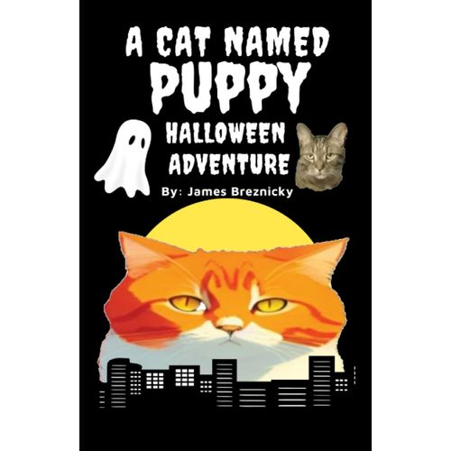 A Cat Named Puppy Halloween Adventure: A Playful And Heartwarming Children's Tale Of Trick-Or-Treating Cats, Spooky Surprises, And Heartfelt Lessons, Illustrated Storybook For Kids, Early Readers