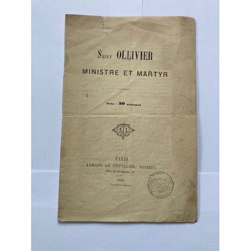 Documents 19e. Saint Ollivier, Ministre Et Martyr. 1869. Petite Histoire De La Famille D'orléans. 1885. Complainte Sur Le Jugement Et La Condamnation De Ce Bon Mr Henri De Rochefort. 1868.