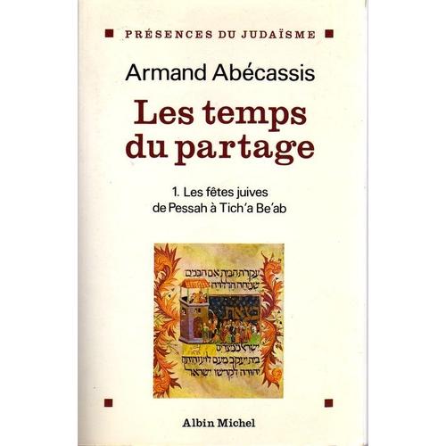 Les Temps Du Partage Tome 1 - Des Fêtes Juives De Pessah À Tich'a Be'ab