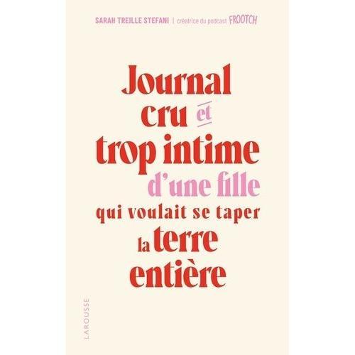Journal Cru Et Trop Intime D'une Fille Qui Voulait Se Taper La Terre Entière