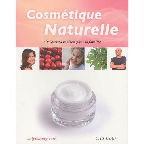 Cosmétique Naturelle - 110 Recettes Maison Pour La Famille