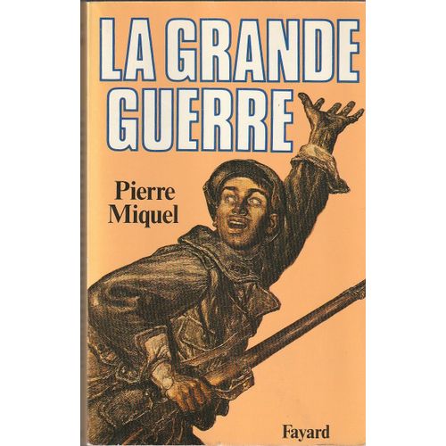 Pierre Miquel La Grande Guerre- Fayard 1983 -665 Pages - 140x215x 550 Mm 0,8 Kg