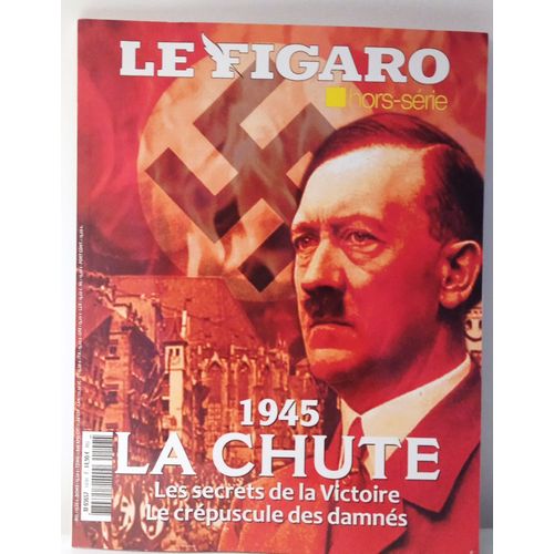 Le Figaro Hors Serie 1945 La Chute Les Secrets De La Victoire Le Crépuscule Des Damnés
