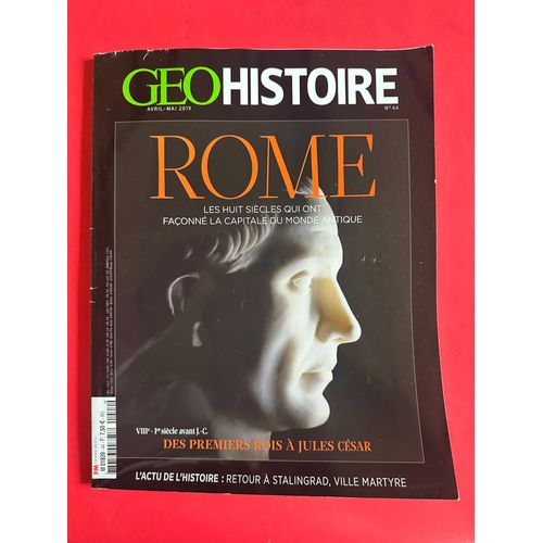 Géohistoire 44 - Rome Les Huit Siècles Qui Ont Façonné La Capitale Du Monde Antique