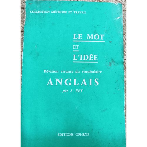 Le Mot Et L'idée - Révision Vivante Du Vocabulaire Anglais - J Rey - Ophrys - 1972