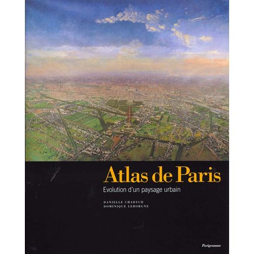 Atlas De Paris - L'evolution D'un Paysage Urbain