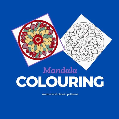 Mandala Colouring Book For All Ages: Create And Unwind With Animal And Classic Designs: A Beautiful Selection Of Simple And Detailed Mandala Patterns For You To Make Your Own