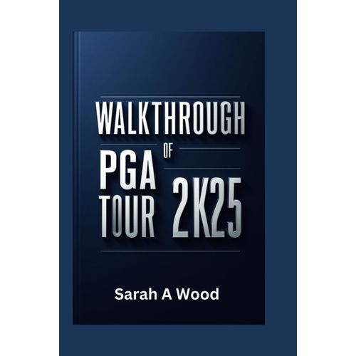 Walkthrough Of Pga Tour 2k25: Master Every Shot, Conquer Every Challenge And Dominate Major Tournaments