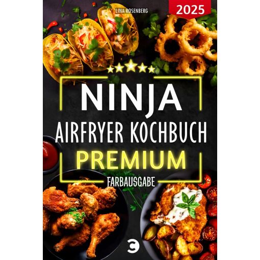 Xxl Ninja Airfryer Kochbuch Premium Farbausgabe: Vielfältige Rezept...