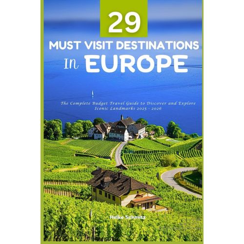 29 Must-Visit Destinations In Europe: The Complete Budget Travel Guide To Discover And Explore Iconic Landmarks 2025 - 2026