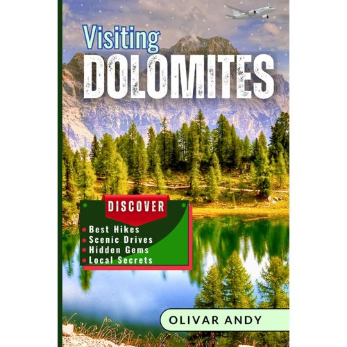 Visiting Dolomites: Explore Italys Breathtaking Alpine Paradise Best Hikes, Scenic Drives, Hidden Gems & Local Secrets.
