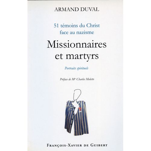 Armand Duval, Missionaires Et Marturs. 51 Témoins Du Christ Face Au Nazisme, Francois-Xavier-Guibert Éditeur, 272 Pages