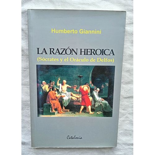 Humberto Giannini, La Razon Heroica (Socrates Y El Oraculo De Delfos), Catalonia Ltda, 2006, En Espagnol