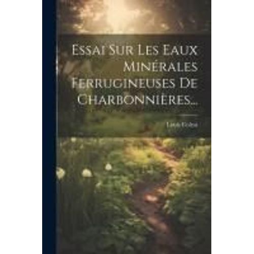 Essai Sur Les Eaux Minérales Ferrugineuses De Charbonnières...