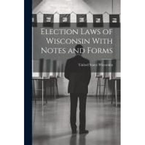 Election Laws Of Wisconsin With Notes And Forms
