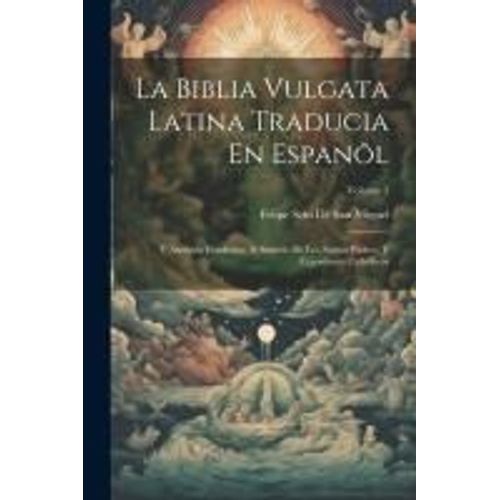 La Biblia Vulgata Latina Traducia En Espanõl: Y Anotada Conforme Al Sentido De Los Santos Padres, Y Expositores Cathòlicos; Volume 3