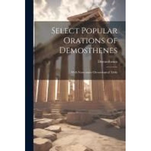 Select Popular Orations Of Demosthenes: With Notes And A Chronological Table