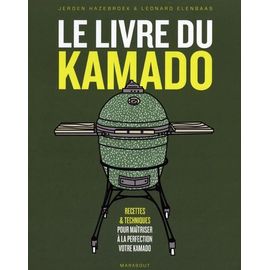 Le Livre Du Kamado - Recettes & Techniques Pour Maîtriser À La Perfection Votre Kamado