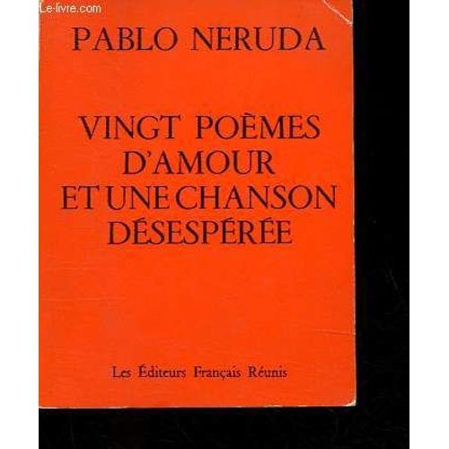 Vingt Poèmes D Amour Et Une Chanson Désespérée.