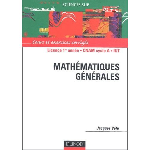 Mathématiques Générales Licence 1re Année Cnam Cycle A, Iut - Cours Et Exercices Corrigés