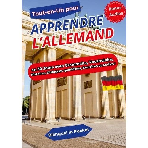 Tout-En-Un Pour Apprendre L'allemand - En 30 Jours Avec Grammaire, Vocabulaire, Histoires, Dialogues Quotidiens, Exercices Et Audios !