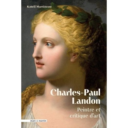 Charles-Paul Landon (1760-1826) - Peintre Et Critique D'art, Un Ami Des Arts Sous Le Premier Empire
