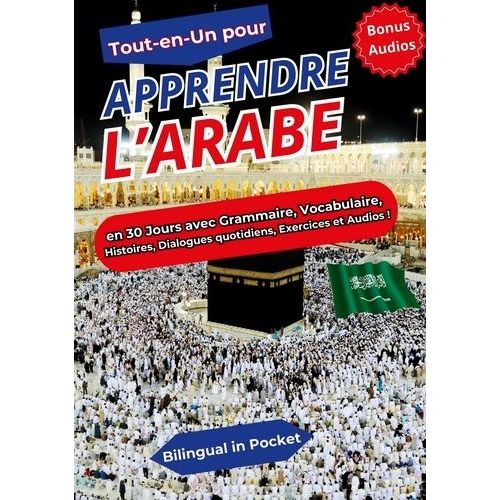 Tout-En-Un Pour Apprendre L'arabe - En 30 Jours Avec Grammaire, Vocabulaire, Histoires, Dialogues Quotidiens, Exercices Et Audios !