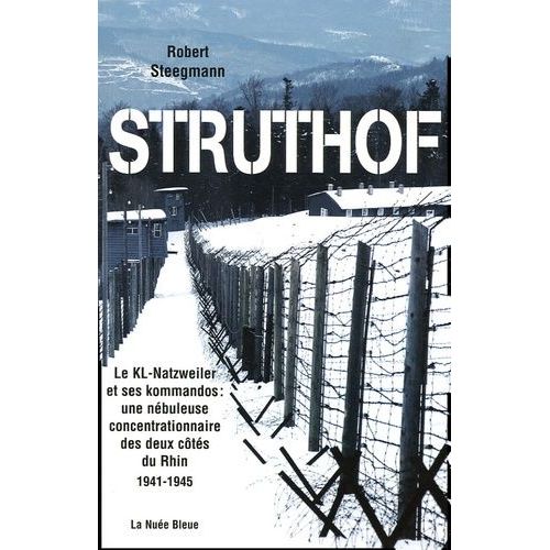Struthof - Le Kl-Natzweiler Et Ses Kommandos : Une Nébuleuse Concentrationnaire Des Deux Côtés Du Rhin 1941-1945