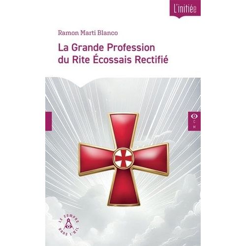 La Grande Profession Du Rite Ecossais Rectifié - Instructions De Profès Et Grand Profès. Considérations Au Regard Des Fondamentaux Du Christianisme