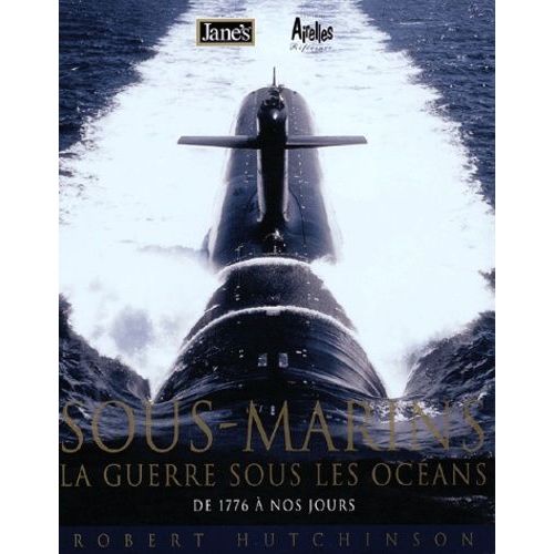 L'encycoplédie Des Sous-Marins - De 1776 À Aujourd'hui