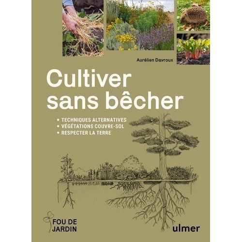 Cultiver Sans Bêcher - Techniques Alternatives, Végétation Couvre-Sol, Respecter La Terre