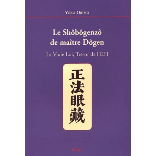 Shôbôgenzô De Maître Dôgen - La Vraie Loi, Trésor De L'oeil