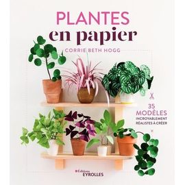 Plantes En Papier - 35 Modèles Incroyablement Réalistes À Créer