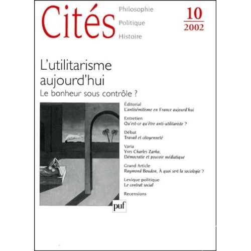 Cités N° 10 / 2002 : L'utilitarisme Aujourd'hui - Le Bonheur Sous Contrôle ?