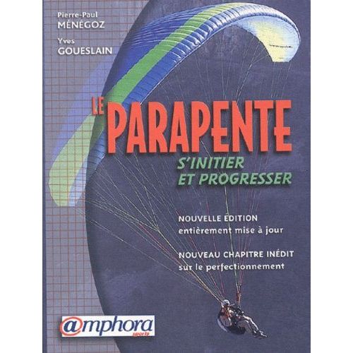 Le Parapente - S'initier Et Progresser