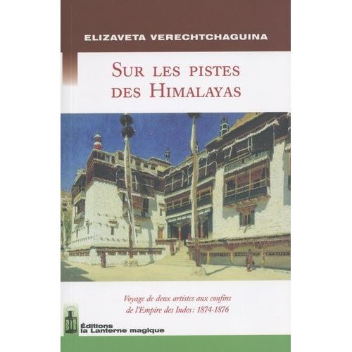 Sur Les Pistes Des Himalayas - Voyage De Deux Artistes Aux Confins De L'empire Des Indes : 1874-1876