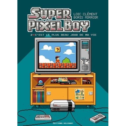 Super Pixel Boy Tome 2 - C'est Le Plus Beau Jour De Ma Vie !