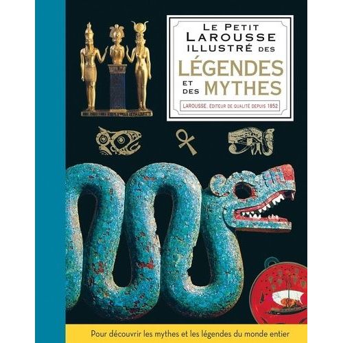 Petit Larousse Illustré Des Légendes & Des Mythes