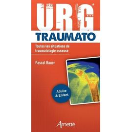 Urg' Traumato - Toutes Les Situations De Traumatologie Osseuse - Adulte & Enfant