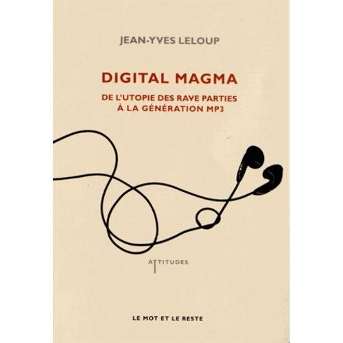 Digital Magma - De L'utopie Des Rave Parties À La Génération Mp3