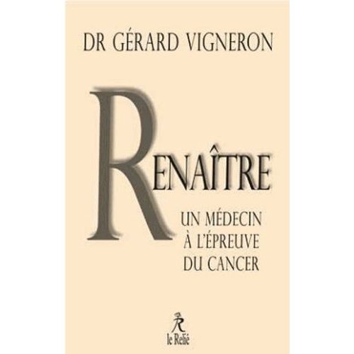 Renaître - Les Choix D'un Médecin Face À Son Cancer