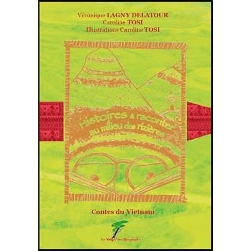 Histoires À Raconter Au Milieu Des Rizières - Contes Du Vietnam