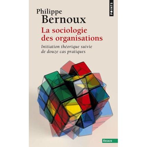 La Sociologie Des Organisations - Initiation Théorique Suivie De Douze Cas Pratiques