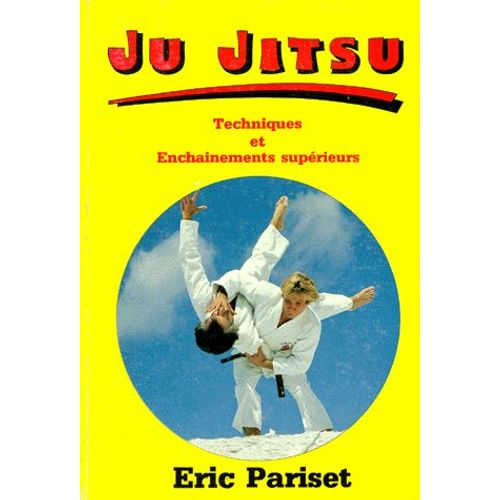 Ju Jitsu - Techniques Et Enchaînements Supérieurs