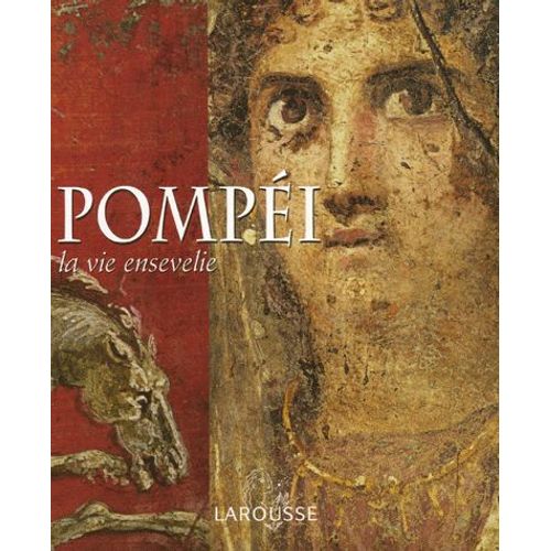 Pompéi - La Vie Ensevelie